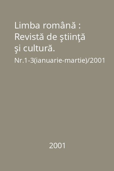 Limba română : Revistă de ştiinţă şi cultură. Nr.1-3(ianuarie-martie)/2001