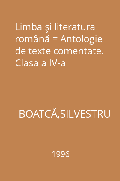 Limba şi literatura română = Antologie de texte comentate. Clasa a IV-a