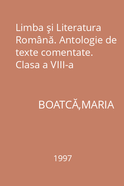 Limba şi Literatura Română. Antologie de texte comentate. Clasa a VIII-a