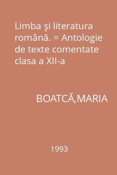 Limba şi literatura română. = Antologie de texte comentate clasa a XII-a