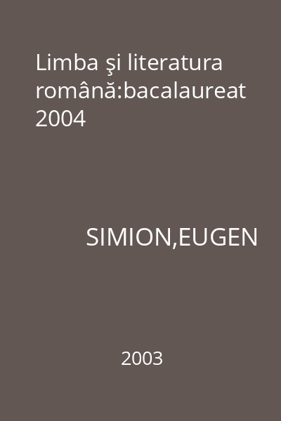 Limba şi literatura română:bacalaureat 2004