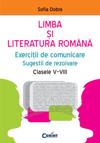 Limba şi literatura română / Exerciţii de comunicare = Sugestii de rezolvare clasele V-VIII