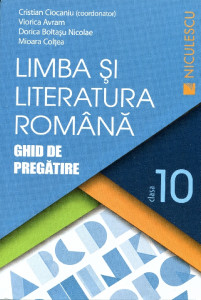 Limba şi literatura română: Ghid de pregătire pentru clasa a X-a