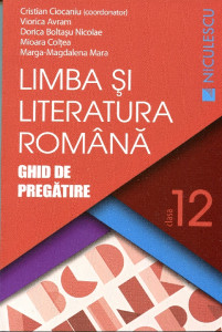 Limba şi literatura română: Ghid de pregătire pentru clasa a XII-a