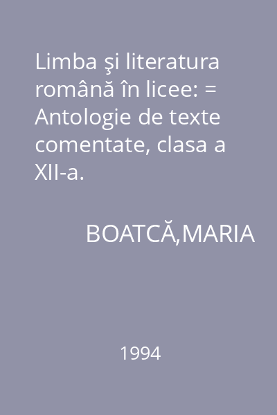 Limba şi literatura română în licee: = Antologie de texte comentate, clasa a XII-a.
