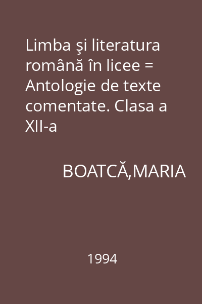 Limba şi literatura română în licee = Antologie de texte comentate. Clasa a XII-a