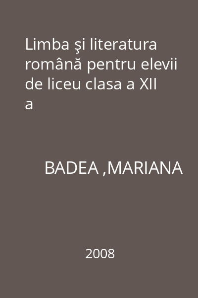 Limba şi literatura română pentru elevii de liceu clasa a XII a