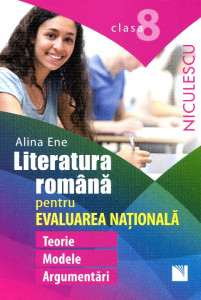 Limba şi literatura română pentru Evaluarea naţională clasa a VIII-a: Teorie, modele, argumentări