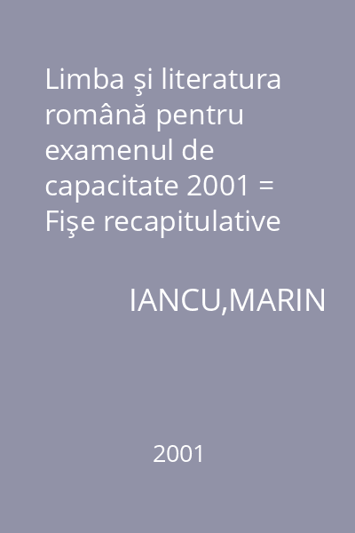 Limba şi literatura română pentru examenul de capacitate 2001 = Fişe recapitulative