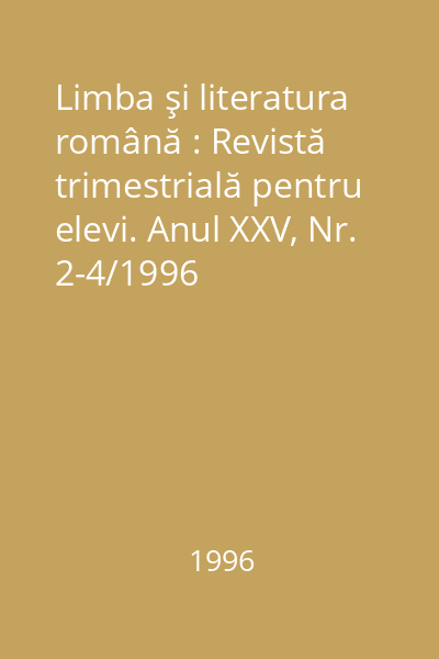 Limba şi literatura română : Revistă trimestrială pentru elevi. Anul XXV, Nr. 2-4/1996