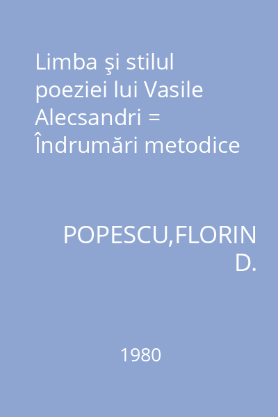 Limba şi stilul poeziei lui Vasile Alecsandri = Îndrumări metodice