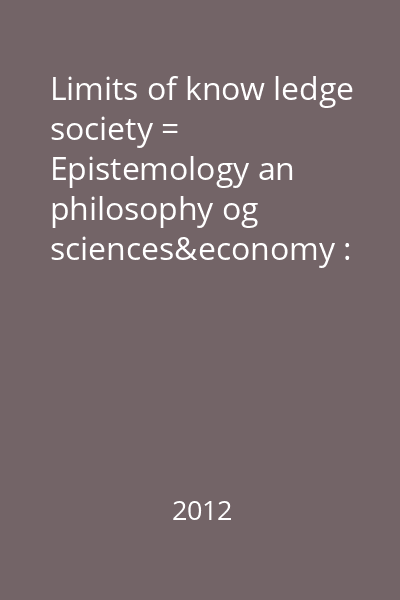 Limits of know ledge society = Epistemology an philosophy og sciences&economy : Societate&Cunoaştere