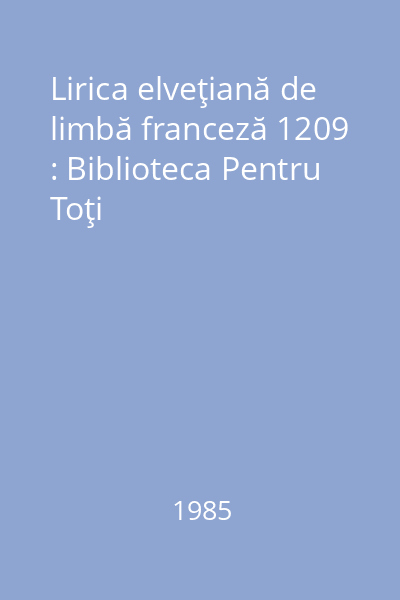 Lirica elveţiană de limbă franceză 1209 : Biblioteca Pentru Toţi