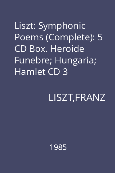 Liszt: Symphonic Poems (Complete): 5 CD Box. Heroide Funebre; Hungaria; Hamlet CD 3