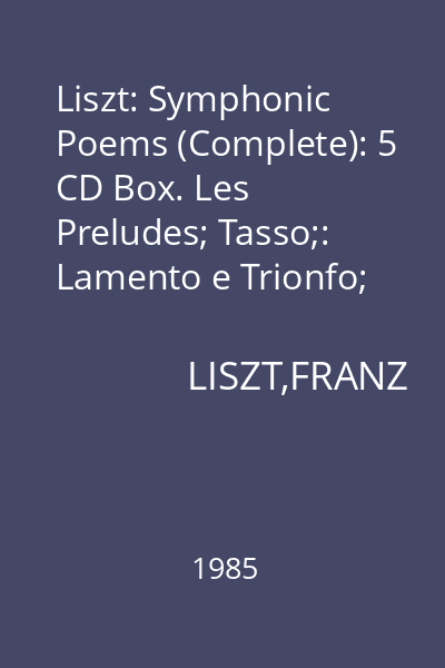 Liszt: Symphonic Poems (Complete): 5 CD Box. Les Preludes; Tasso;: Lamento e Trionfo;  Ce qu'on entend sur la montagne CD 1