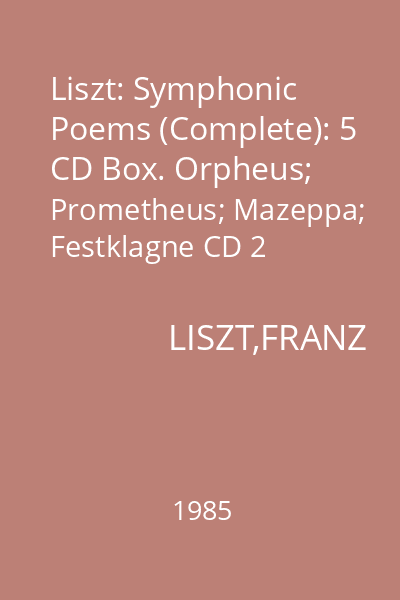 Liszt: Symphonic Poems (Complete): 5 CD Box. Orpheus; Prometheus; Mazeppa; Festklagne CD 2