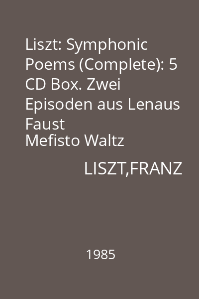 Liszt: Symphonic Poems (Complete): 5 CD Box. Zwei Episoden aus Lenaus Faust
Mefisto Waltz II
Szozat und Hymnus - Fantasie CD 5