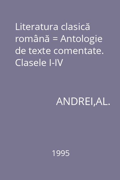 Literatura clasică română = Antologie de texte comentate. Clasele I-IV