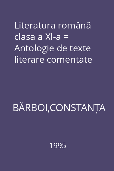 Literatura română clasa a XI-a = Antologie de texte literare comentate