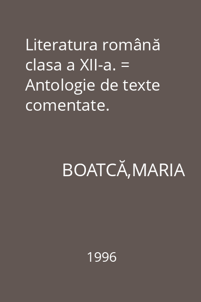 Literatura română clasa a XII-a. = Antologie de texte comentate.
