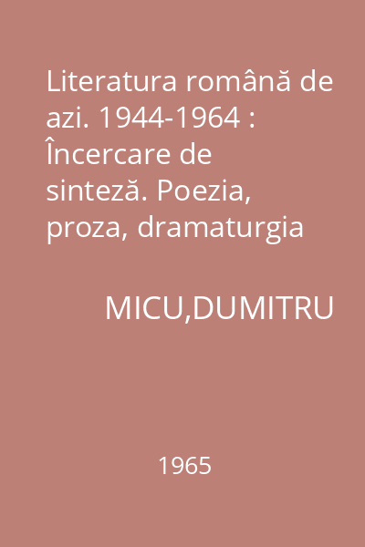 Literatura română de azi. 1944-1964 : Încercare de sinteză. Poezia, proza, dramaturgia