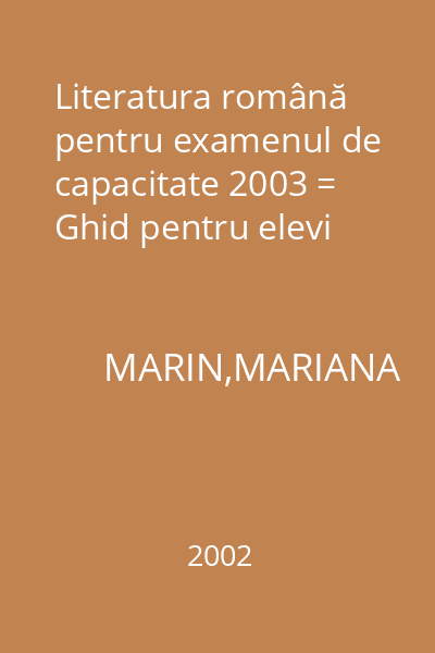 Literatura română pentru examenul de capacitate 2003 = Ghid pentru elevi