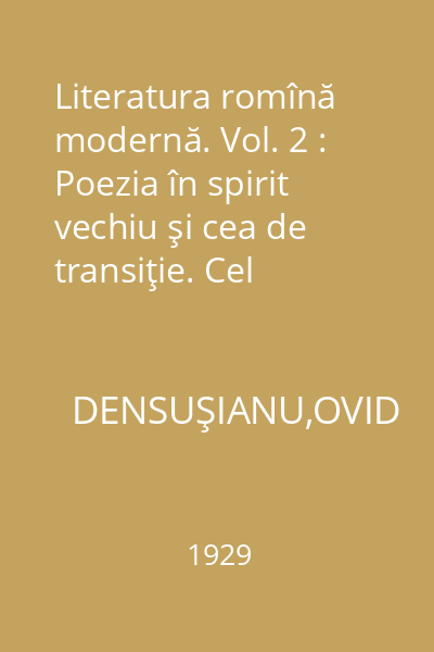 Literatura romînă modernă. Vol. 2 : Poezia în spirit vechiu şi cea de transiţie. Cel dintâiu poet modern V. Cârlova. Curentul larg de afirmare a literaturii noi: I. Heliade Rădulescu