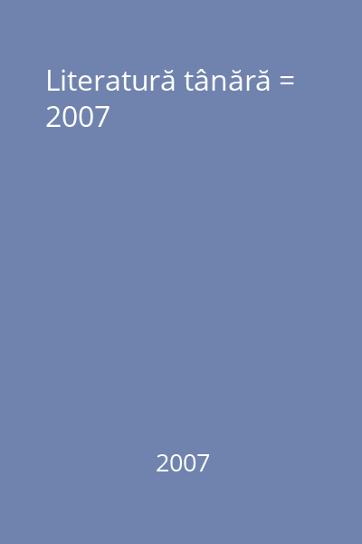 Literatură tânără = 2007