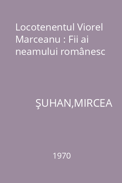 Locotenentul Viorel Marceanu : Fii ai neamului românesc