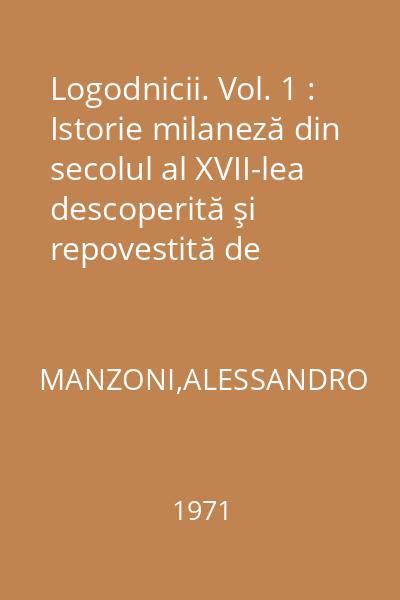 Logodnicii. Vol. 1 : Istorie milaneză din secolul al XVII-lea descoperită şi repovestită de Alessandro Manzoni