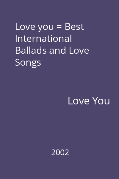 Love you = Best International Ballads and Love Songs