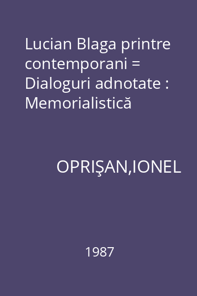 Lucian Blaga printre contemporani = Dialoguri adnotate : Memorialistică