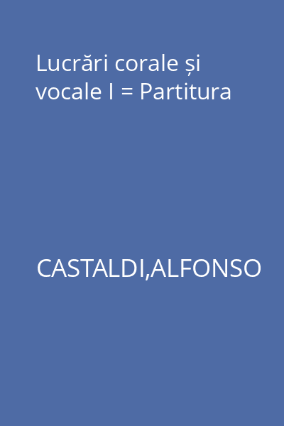 Lucrări corale și vocale I = Partitura