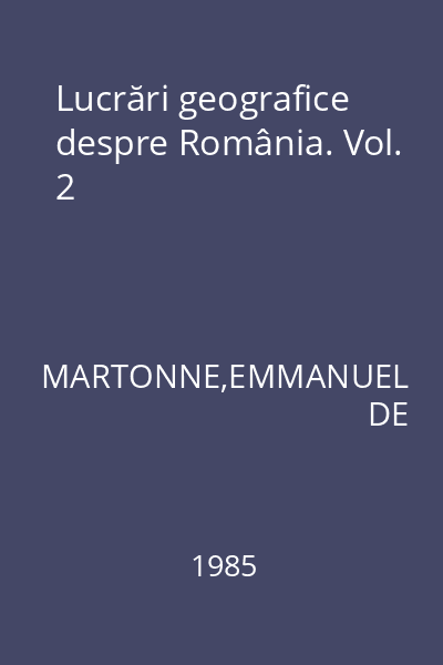 Lucrări geografice despre România. Vol. 2