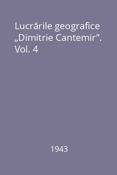 Lucrările geografice „Dimitrie Cantemir”. Vol. 4
