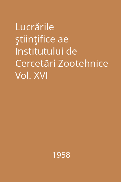 Lucrările ştiinţifice ae Institutului de Cercetări Zootehnice Vol. XVI