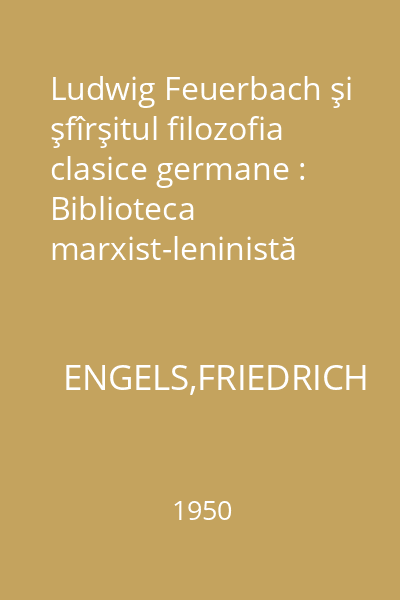 Ludwig Feuerbach şi şfîrşitul filozofia clasice germane : Biblioteca marxist-leninistă