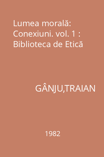 Lumea morală: Conexiuni. vol. 1 : Biblioteca de Etică