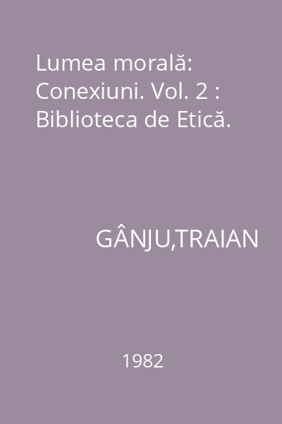Lumea morală: Conexiuni. Vol. 2 : Biblioteca de Etică.