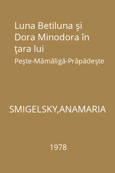 Luna Betiluna şi Dora Minodora în ţara lui Peşte-Mămăligă-Prăpădeşte