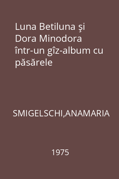 Luna Betiluna şi Dora Minodora într-un gîz-album cu păsărele