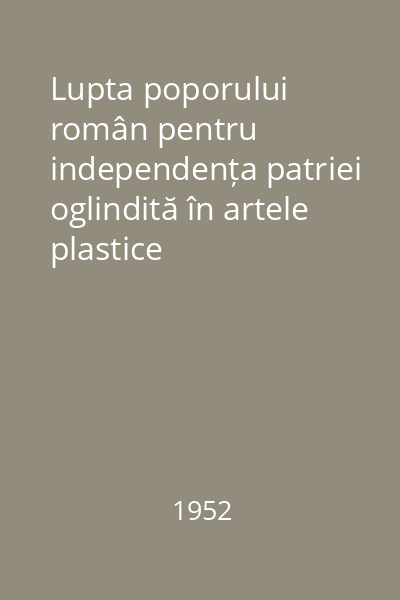 Lupta poporului român pentru independența patriei oglindită în artele plastice