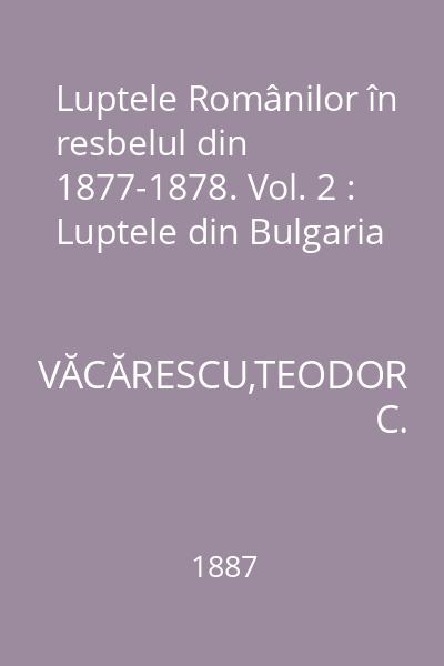 Luptele Românilor în resbelul din 1877-1878. Vol. 2 : Luptele din Bulgaria