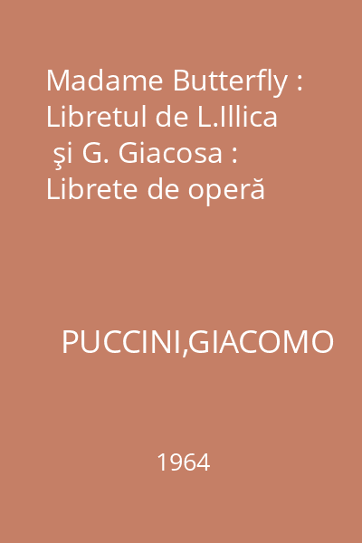 Madame Butterfly : Libretul de L.Illica  şi G. Giacosa : Librete de operă