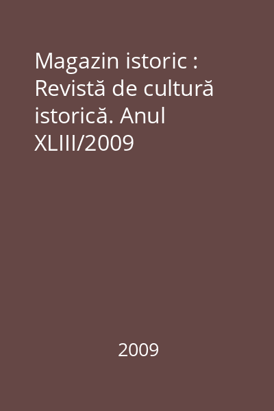 Magazin istoric : Revistă de cultură istorică. Anul XLIII/2009