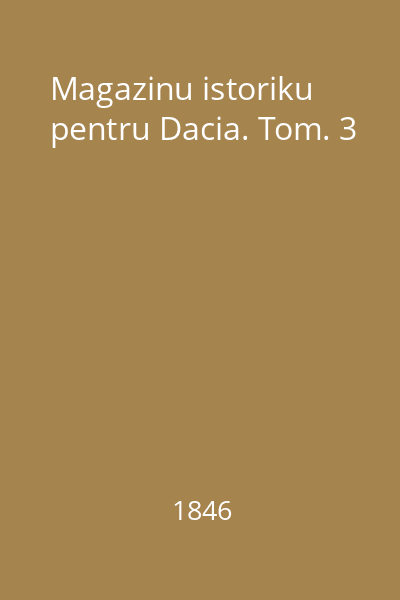 Magazinu istoriku pentru Dacia. Tom. 3