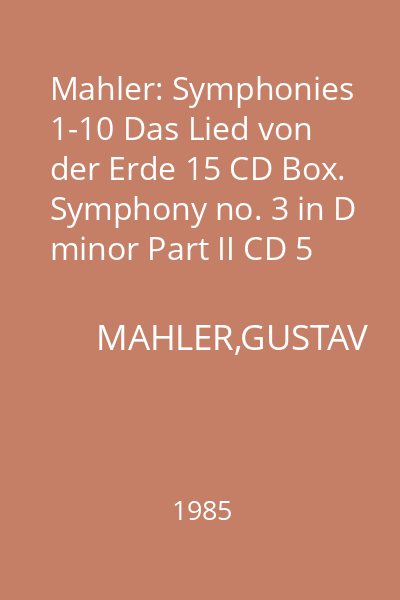 Mahler: Symphonies 1-10 Das Lied von der Erde 15 CD Box. Symphony no. 3 in D minor Part II CD 5