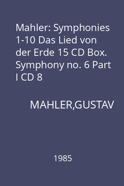 Mahler: Symphonies 1-10 Das Lied von der Erde 15 CD Box. Symphony no. 6 Part I CD 8