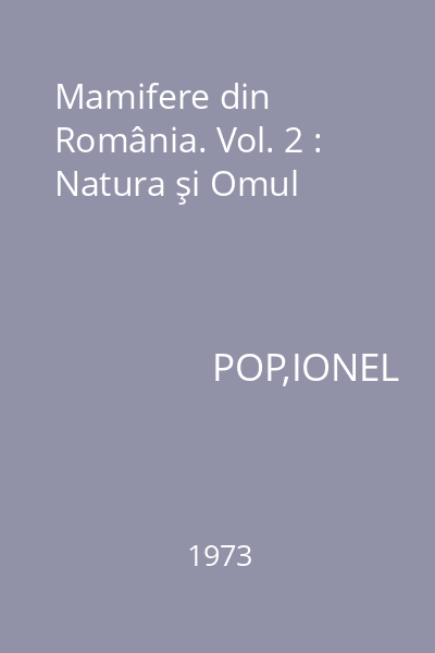 Mamifere din România. Vol. 2 : Natura şi Omul