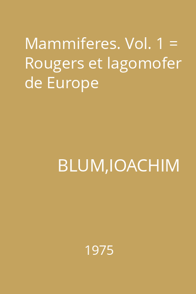 Mammiferes. Vol. 1 = Rougers et lagomofer de Europe
